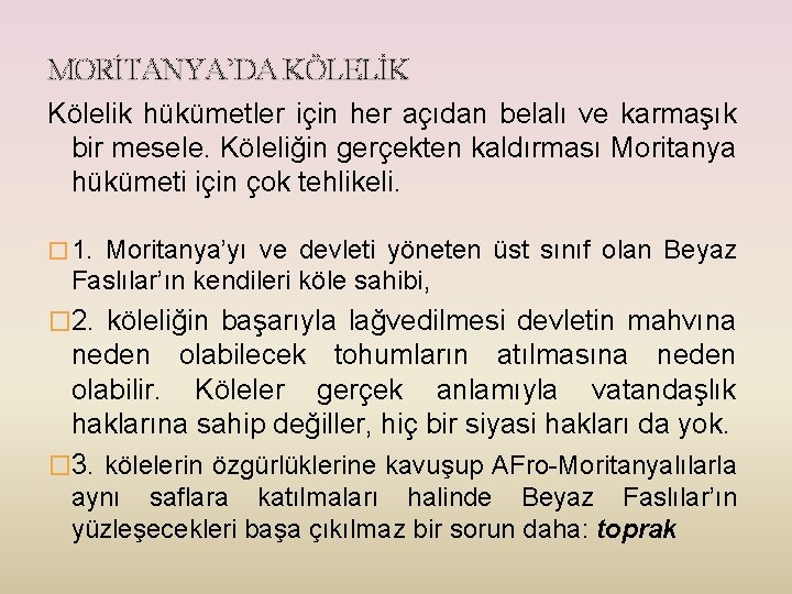 MORİTANYA’DA KÖLELİK Kölelik hükümetler için her açıdan belalı ve karmaşık bir mesele. Köleliğin gerçekten