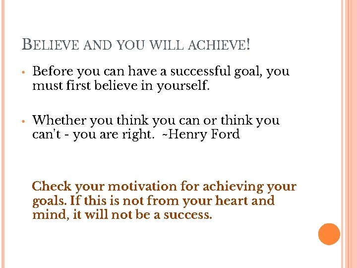 BELIEVE AND YOU WILL ACHIEVE! • Before you can have a successful goal, you