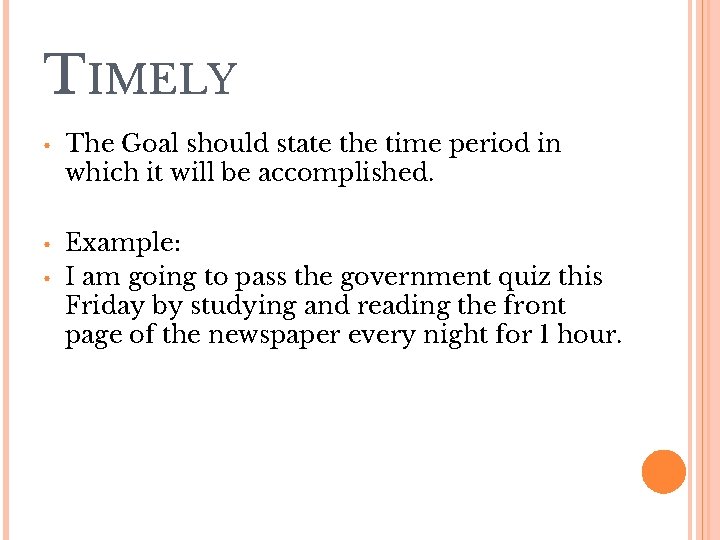 TIMELY • The Goal should state the time period in which it will be