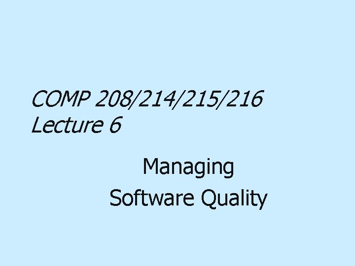 COMP 208/214/215/216 Lecture 6 Managing Software Quality 