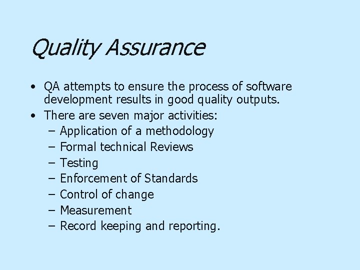 Quality Assurance • QA attempts to ensure the process of software development results in