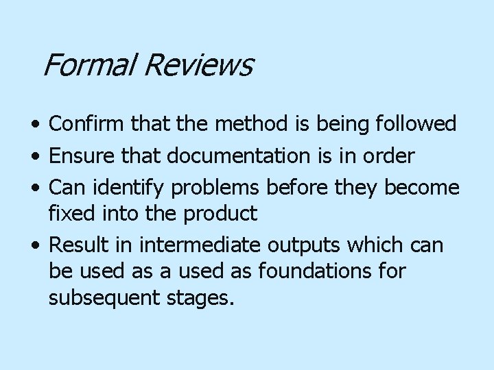 Formal Reviews • Confirm that the method is being followed • Ensure that documentation