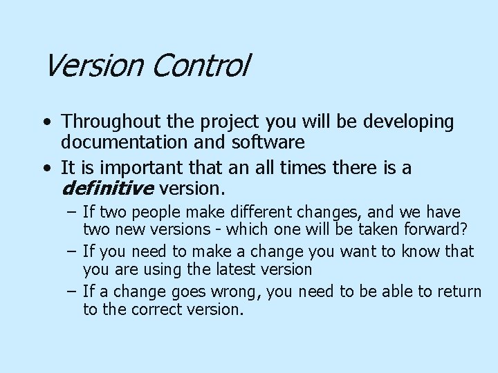 Version Control • Throughout the project you will be developing documentation and software •