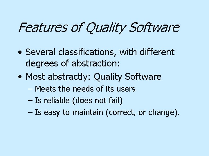 Features of Quality Software • Several classifications, with different degrees of abstraction: • Most