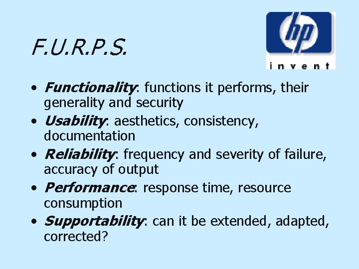 F. U. R. P. S. • Functionality: functions it performs, their generality and security
