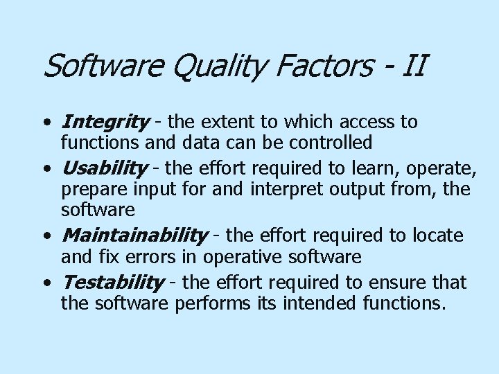 Software Quality Factors - II • Integrity - the extent to which access to