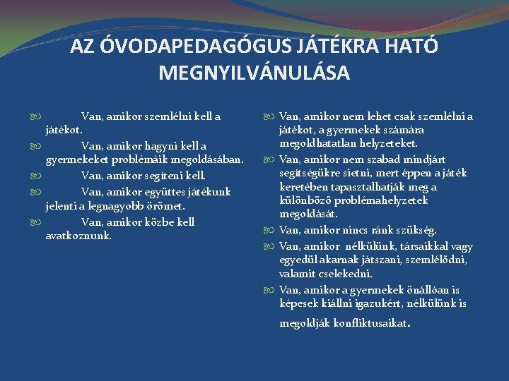 AZ ÓVODAPEDAGÓGUS JÁTÉKRA HATÓ MEGNYILVÁNULÁSA Van, amikor szemlélni kell a játékot. Van, amikor hagyni