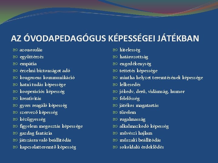 AZ ÓVODAPEDAGÓGUS KÉPESSÉGEI JÁTÉKBAN azonosulás együttérzés empátia érzelmi biztonságot adó kongruens kommunikáció hatni tudás