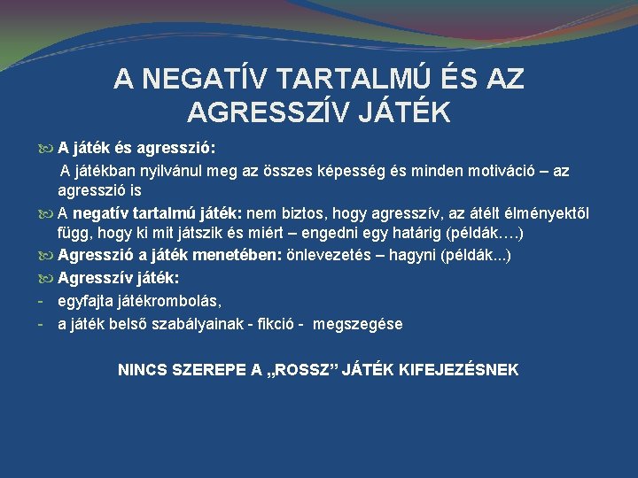 A NEGATÍV TARTALMÚ ÉS AZ AGRESSZÍV JÁTÉK A játék és agresszió: A játékban nyilvánul