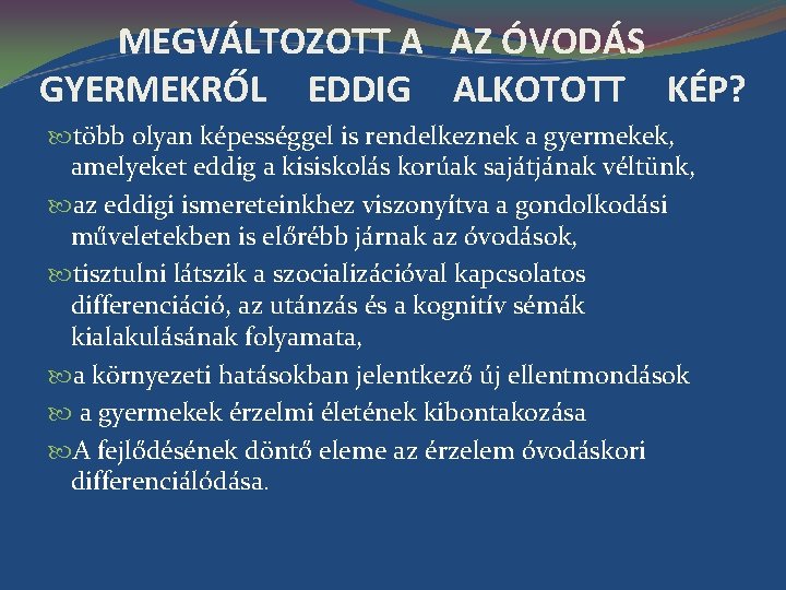 MEGVÁLTOZOTT A AZ ÓVODÁS GYERMEKRŐL EDDIG ALKOTOTT KÉP? több olyan képességgel is rendelkeznek a