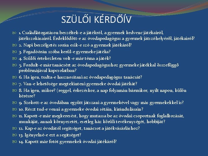 SZÜLŐI KÉRDŐÍV 1. Családlátogatáson beszéltek-e a játékról, a gyermek kedvenc játékairól, játékszokásairól. Érdeklődött-e az