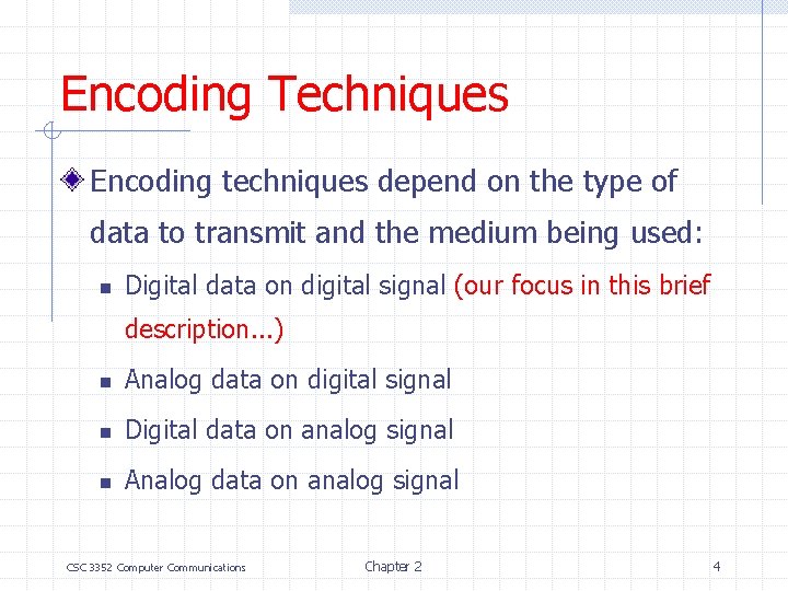 Encoding Techniques Encoding techniques depend on the type of data to transmit and the