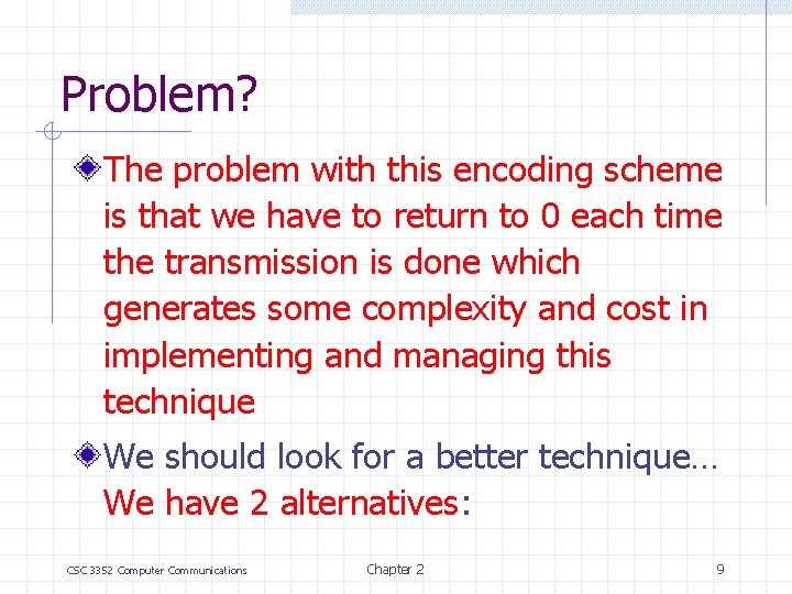 Problem? The problem with this encoding scheme is that we have to return to