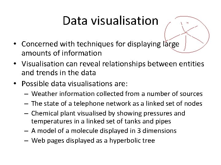 Data visualisation • Concerned with techniques for displaying large amounts of information • Visualisation