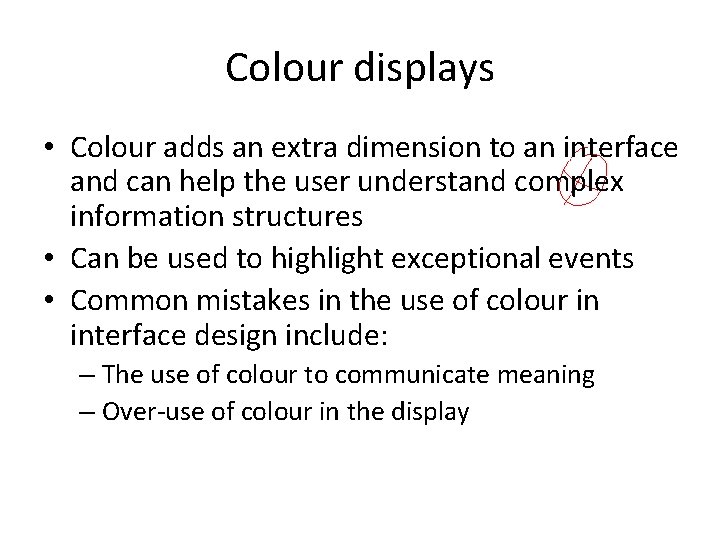 Colour displays • Colour adds an extra dimension to an interface and can help