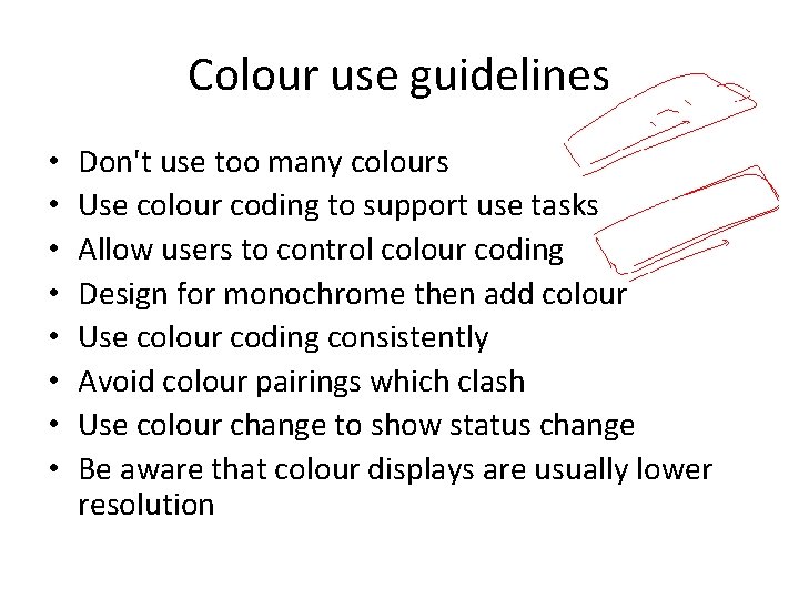 Colour use guidelines • • Don't use too many colours Use colour coding to