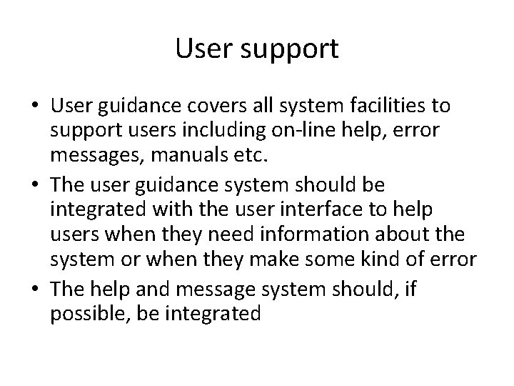 User support • User guidance covers all system facilities to support users including on-line