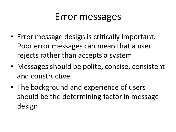 Error messages • Error message design is critically important. Poor error messages can mean