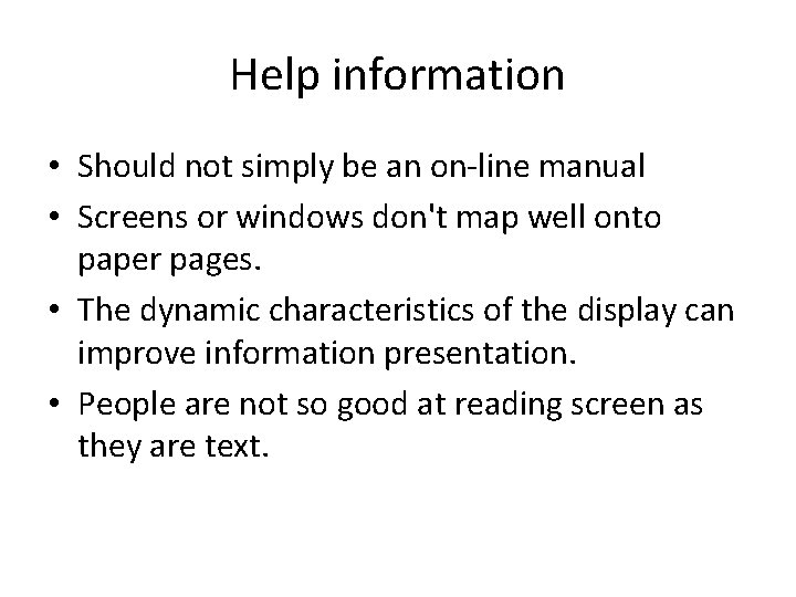 Help information • Should not simply be an on-line manual • Screens or windows