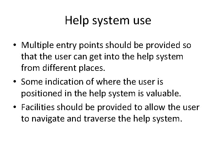 Help system use • Multiple entry points should be provided so that the user