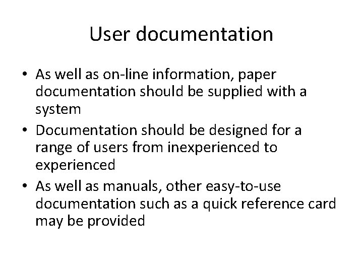 User documentation • As well as on-line information, paper documentation should be supplied with