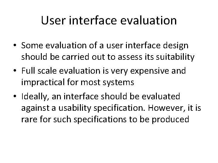 User interface evaluation • Some evaluation of a user interface design should be carried