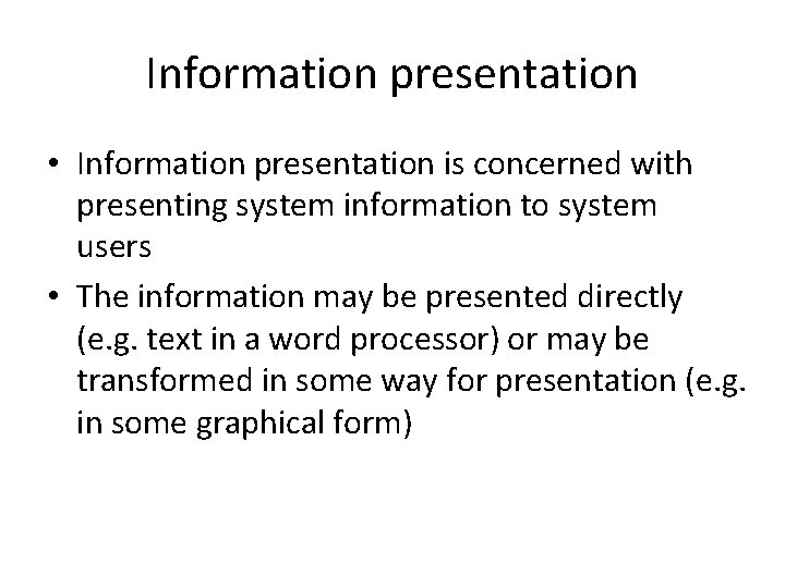 Information presentation • Information presentation is concerned with presenting system information to system users