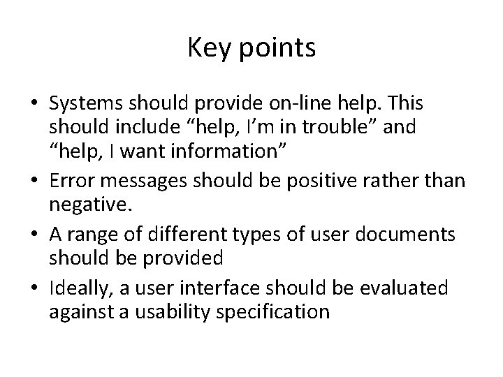Key points • Systems should provide on-line help. This should include “help, I’m in