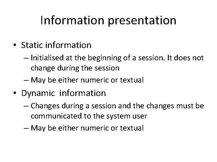 Information presentation • Static information – Initialised at the beginning of a session. It