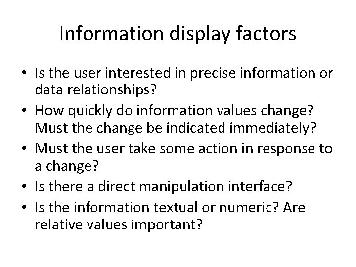 Information display factors • Is the user interested in precise information or data relationships?