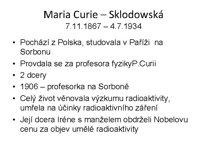 Maria Curie – Sklodowská 7. 11. 1867 – 4. 7. 1934 • Pochází z