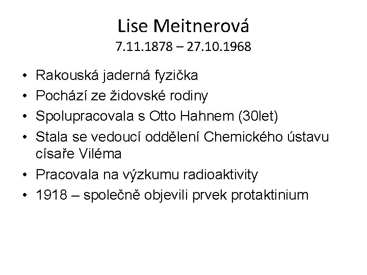 Lise Meitnerová 7. 11. 1878 – 27. 10. 1968 • • Rakouská jaderná fyzička