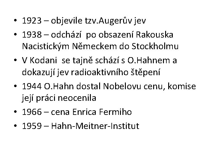  • 1923 – objevile tzv. Augerův jev • 1938 – odchází po obsazení