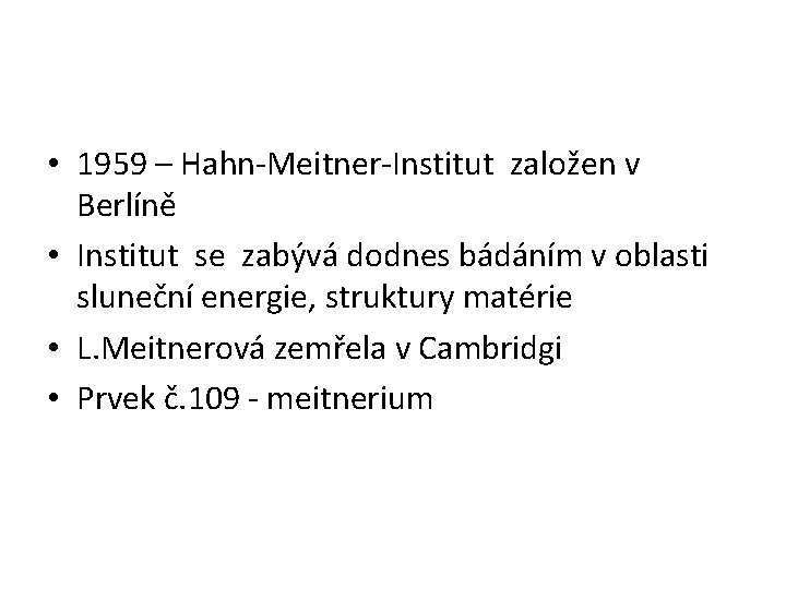  • 1959 – Hahn-Meitner-Institut založen v Berlíně • Institut se zabývá dodnes bádáním