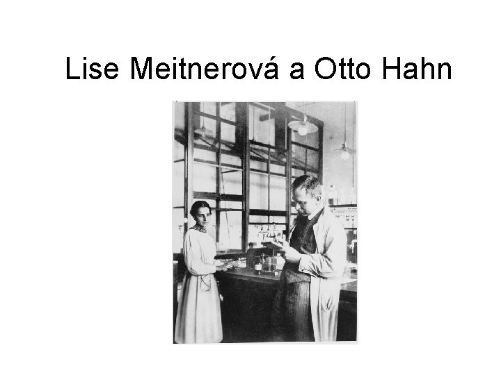 Lise Meitnerová a Otto Hahn 