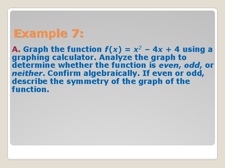 Example 7: A. Graph the function f (x) = x 2 – 4 x