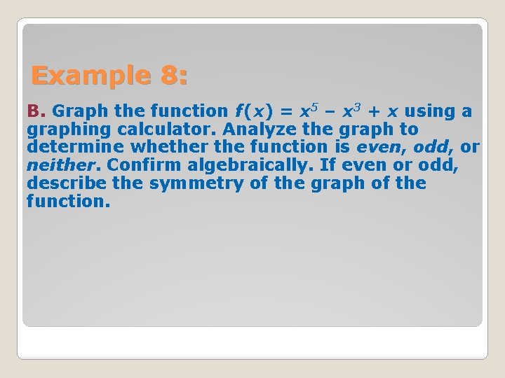 Example 8: B. Graph the function f (x) = x 5 – x 3