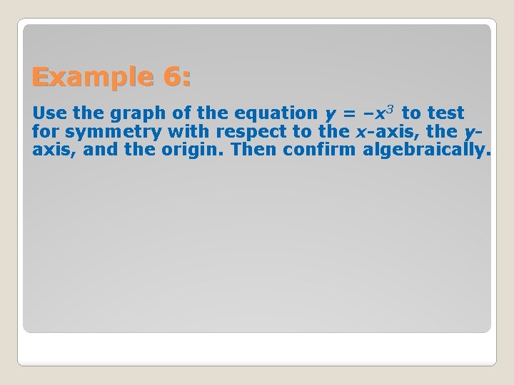 Example 6: Use the graph of the equation y = –x 3 to test