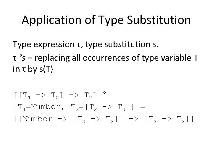 Application of Type Substitution Type expression τ, type substitution s. τ °s = replacing