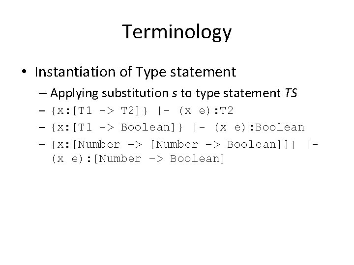 Terminology • Instantiation of Type statement – Applying substitution s to type statement TS