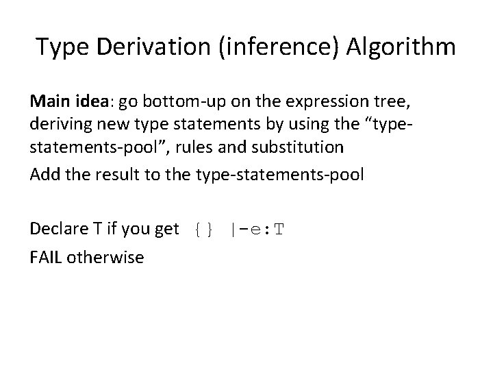 Type Derivation (inference) Algorithm Main idea: go bottom-up on the expression tree, deriving new