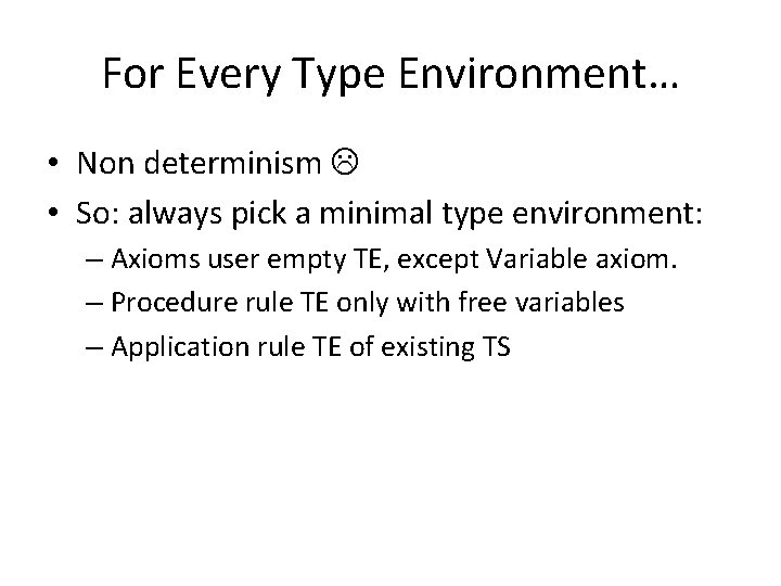 For Every Type Environment… • Non determinism • So: always pick a minimal type