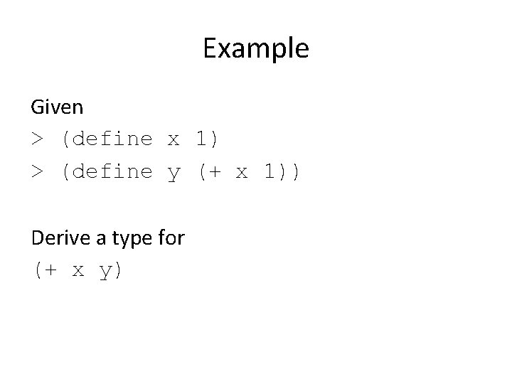 Example Given > (define x 1) > (define y (+ x 1)) Derive a