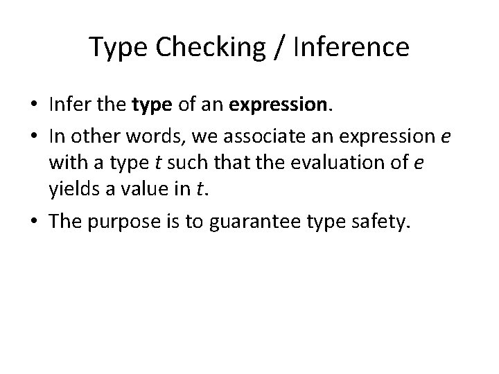 Type Checking / Inference • Infer the type of an expression. • In other
