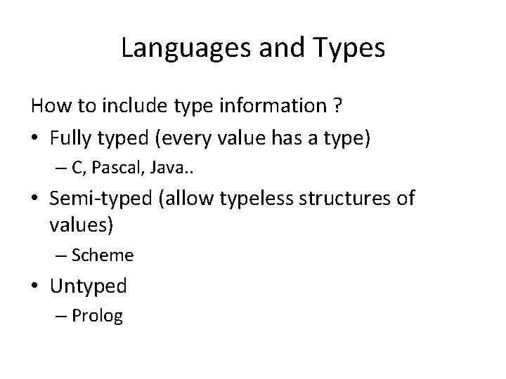 Languages and Types How to include type information ? • Fully typed (every value