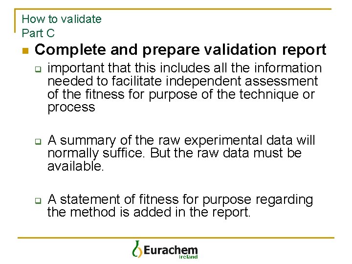 How to validate Part C n Complete and prepare validation report q q q