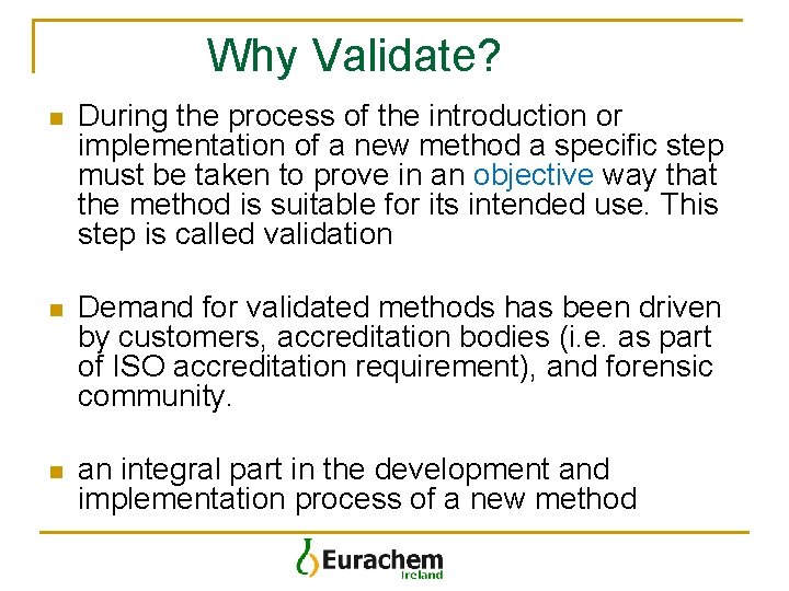 Why Validate? n During the process of the introduction or implementation of a new