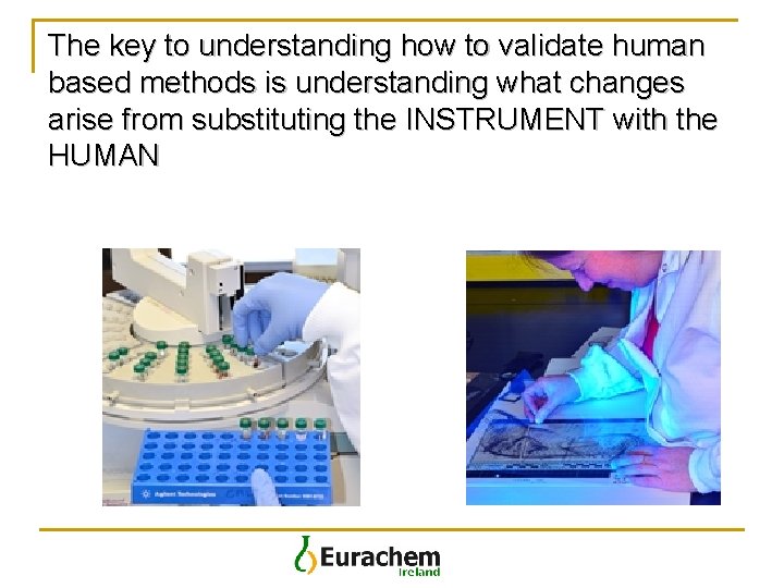 The key to understanding how to validate human based methods is understanding what changes