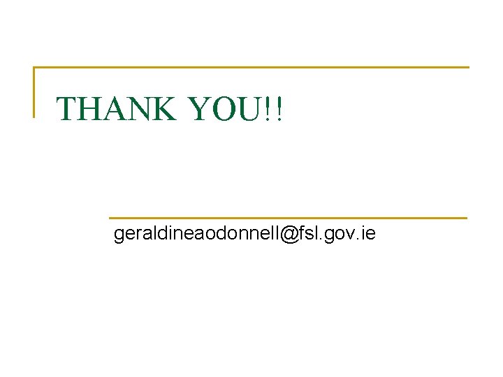 THANK YOU!! geraldineaodonnell@fsl. gov. ie 