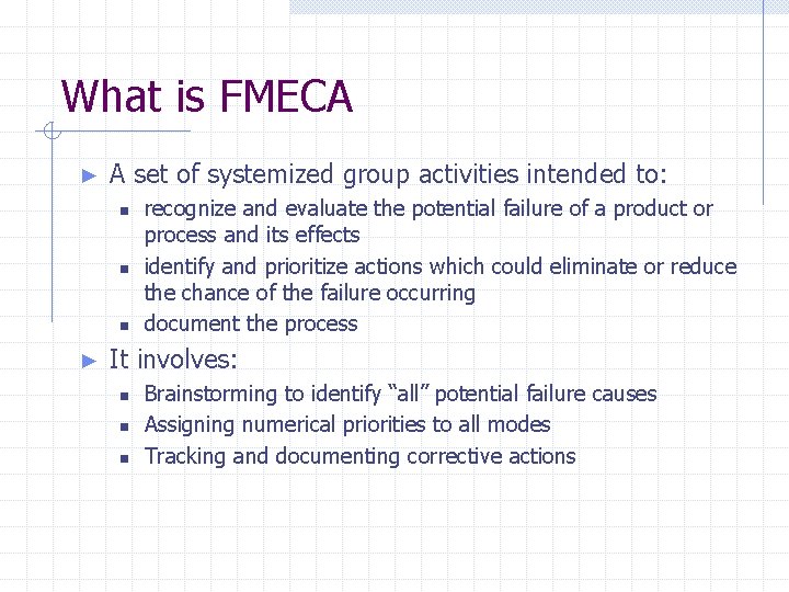 What is FMECA ► A set of systemized group activities intended to: n n